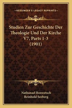 portada Studien Zur Geschichte Der Theologie Und Der Kirche V7, Parts 1-3 (1901) (en Alemán)