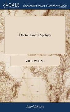 portada Doctor King's Apology: Or, Vindication of Himself From the Several Matters Charged on him by the Society of Informers