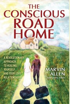 portada The Conscious Road Home: A Revolutionary Approach to Healing Yourself and Your Love Relationship (en Inglés)