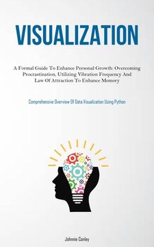 portada Visualization: A Formal Guide To Enhance Personal Growth: Overcoming Procrastination, Utilizing Vibration Frequency And Law Of Attrac (en Inglés)