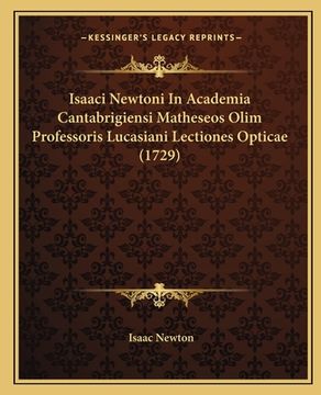 portada Isaaci Newtoni In Academia Cantabrigiensi Matheseos Olim Professoris Lucasiani Lectiones Opticae (1729) (en Latin)