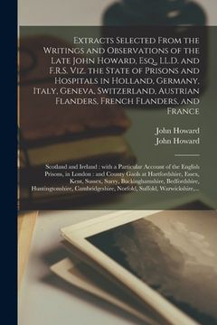portada Extracts Selected From the Writings and Observations of the Late John Howard, Esq., LL.D. and F.R.S. Viz. the State of Prisons and Hospitals in Hollan (en Inglés)