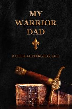 portada My Warrior Dad: Battle Letters For Life (en Inglés)