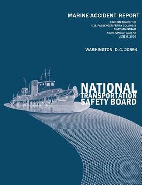 portada Fire On Board the U.S. Passenger Ferry Columbia Chatham Strait Near Juneau, Alaska-June 6, 2000: Marine Accident Report NTSB/MAR-01/02 (in English)