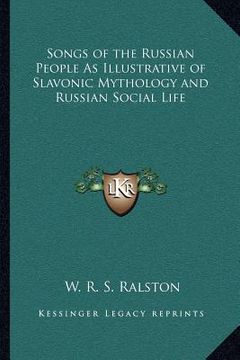 portada songs of the russian people as illustrative of slavonic mythology and russian social life (en Inglés)