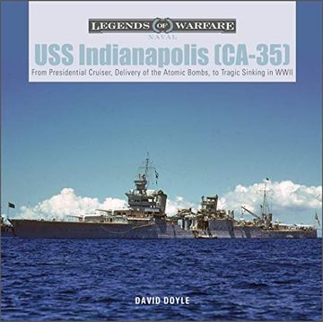 portada Uss Indianapolis (Ca-35): From Presidential Cruiser, to Delivery of the Atomic Bombs, to Tragic Sinking? In Wwii: From Presidential Cruiser, Delivery. In Wwii: 21 (Legends of Warfare: Naval) (in English)