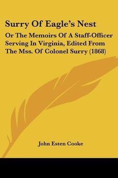 portada surry of eagle's nest: or the memoirs of a staff-officer serving in virginia, edited from the mss. of colonel surry (1868) (en Inglés)