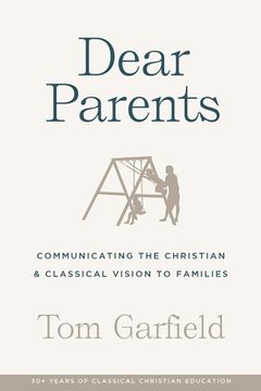 portada Dear Parents: Communicating the Christian & Classical Vision to Families (en Inglés)