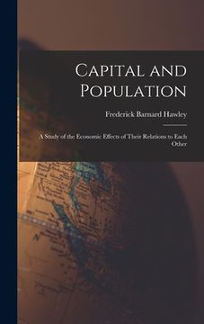 portada Capital and Population: a Study of the Economic Effects of Their Relations to Each Other (en Inglés)