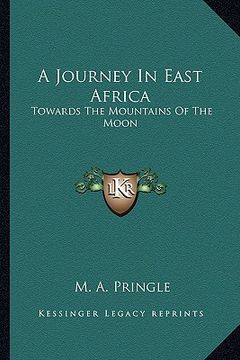 portada a journey in east africa: towards the mountains of the moon (en Inglés)