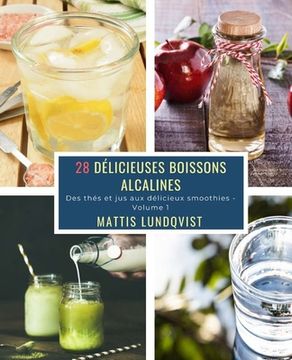 portada 28 Délicieuses Boissons Alcalines - Volume 1: Des thés et jus aux délicieux smoothies (in French)