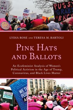 portada Pink Hats and Ballots: An Ecofeminist Analysis of Women's Political Activism in the Age of Trump, Coronavirus, and Black Lives Matter (en Inglés)