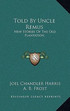 portada told by uncle remus: new stories of the old plantation (en Inglés)