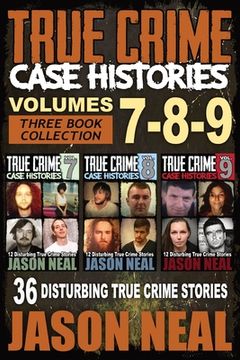 portada True Crime Case Histories - (Books 7, 8, & 9): 36 Disturbing True Crime Stories (3 Book True Crime Collection) (True Crime Case Histories box Sets) (en Inglés)