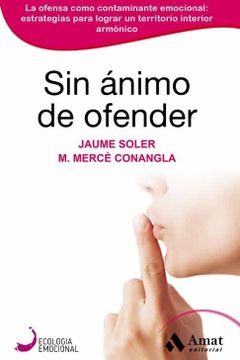 portada Sin Ánimo de Ofender: La Ofensa Como Contaminante Emocional: Estrategias Para Lograr un Territorio Interior Armónico (in Spanish)