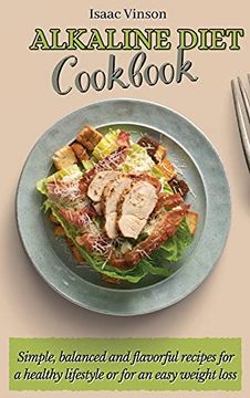 portada Alkaline Diet Cookbook: Simple, Balanced and Flavorful Recipes for a Healthy Lifestyle or for an Easy Weight Loss (in English)