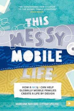 portada This Messy Mobile Life: How a MOLA Can Help Globally Mobile Families Create a Life by Design (in English)