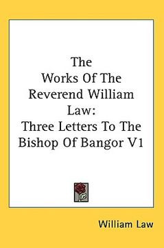 portada the works of the reverend william law: three letters to the bishop of bangor v1 (in English)
