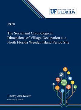 portada The Social and Chronological Dimensions of Village Occupation at a North Florida Weeden Island Period Site (en Inglés)