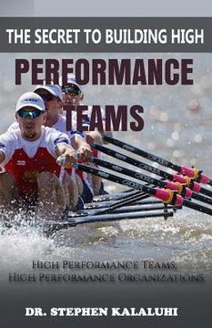portada The Secret to Building High Performance Teams: High Performance Teams, High Performance Organizations