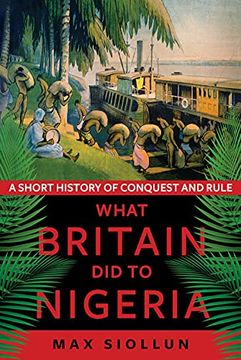 portada What Britain did to Nigeria: A Short History of Conquest and Rule