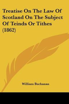portada treatise on the law of scotland on the subject of teinds or tithes (1862) (in English)