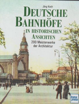 portada Deutsche Bahnhöfe in Historischen Ansichten: 190 Meisterwerke der Architektur (en Alemán)