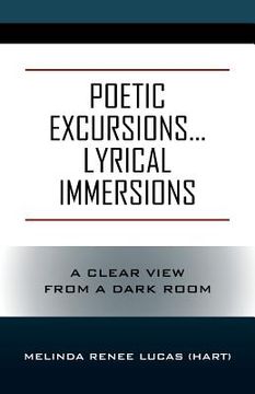 portada Poetic Excursions...Lyrical Immersions: A Clear View from a Dark Room (en Inglés)