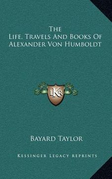 portada the life, travels and books of alexander von humboldt (in English)