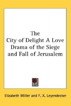 portada the city of delight a love drama of the siege and fall of jerusalem (en Inglés)