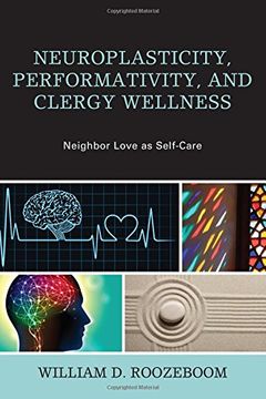 portada Neuroplasticity, Performativity, and Clergy Wellness: Neighbor Love as Self-Care (Emerging Perspectives in Pastoral Theology and Care)