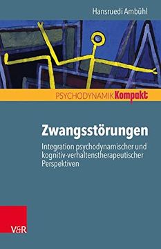 portada Zwangsstörungen - Integration Psychodynamischer und Kognitiv-Verhaltenstherapeutischer Perspektiven (Psychodynamik Kompakt) (en Alemán)