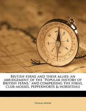 portada british ferns and their allies: an abridgement of the "popular history of british ferns," and comprising the ferns, club-mosses, pepperworts & horseta (en Inglés)