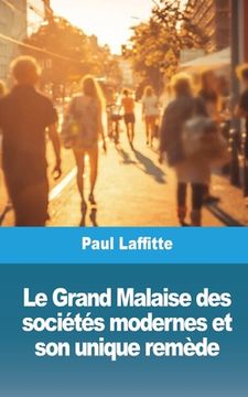 portada Le Grand Malaise des sociétés modernes et son unique remède (en Francés)