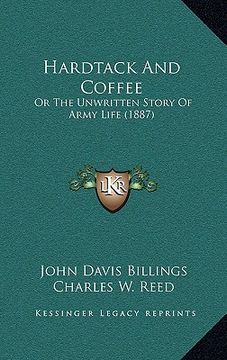 portada hardtack and coffee: or the unwritten story of army life (1887) (en Inglés)
