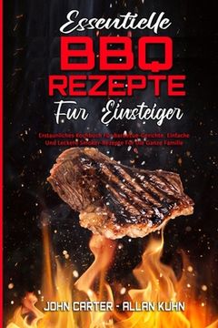 portada Essentielle BBQ-Rezepte Für Einsteiger: Erstaunliches Kochbuch Für Barbecue-Gerichte. Einfache Und Leckere Smoker-Rezepte Für Die Ganze Familie (Essen (en Alemán)