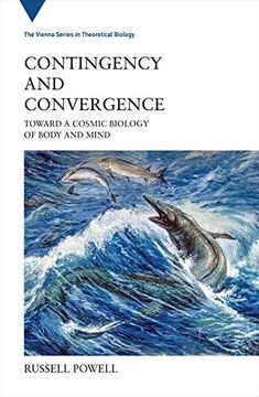 portada Contingency and Convergence: Toward a Cosmic Biology of Body and Mind (Vienna Series in Theoretical Biology) (en Inglés)