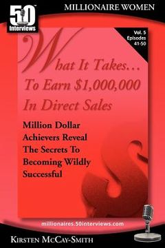 portada what it takes... to earn $1,000,000 in direct sales: million dollar achievers reveal the secrets to becoming wildly successful (vol. 5) (in English)
