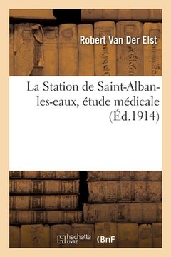 portada La Station de Saint-Alban-Les-Eaux, Étude Médicale (in French)