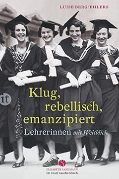 portada Klug, Rebellisch, Emanzipiert: Lehrerinnen mit Weitblick (Insel Taschenbuch) (en Alemán)