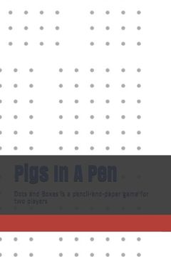 portada Pigs In A Pen: Dots and Boxes is a pencil-and-paper game for two players (en Inglés)