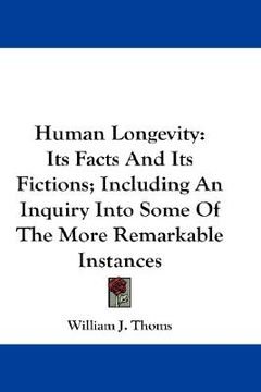 portada human longevity: its facts and its fictions; including an inquiry into some of the more remarkable instances (en Inglés)