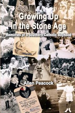 portada Growing Up in the Stone Age: Memories of a Southern Catholic Boyhood (en Inglés)