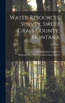 portada Water Resources Survey, Sweet Grass County, Montana; 1950 Part 1