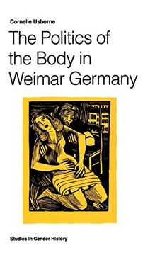 portada The Politics of the Body in Weimar Germany: Women’S Reproductive Rights and Duties (Studies in Gender History) (in English)