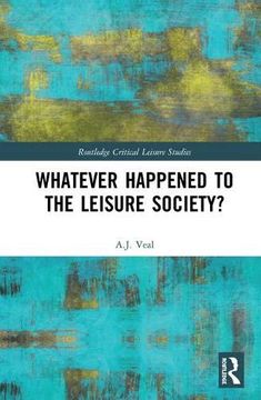 portada Whatever Happened to the Leisure Society? (Routledge Critical Leisure Studies) (en Inglés)