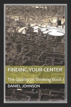 portada Finding Your Center: The Quality of Thinking Book I
