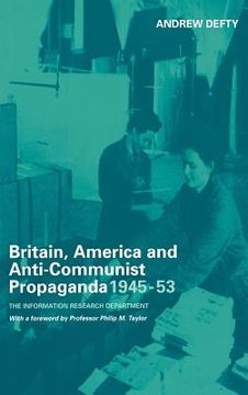 portada britain, america and anti-communist propaganda 1945-53: the information research department (en Inglés)