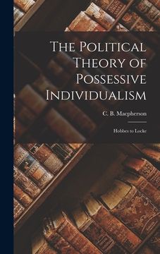portada The Political Theory of Possessive Individualism: Hobbes to Locke (en Inglés)