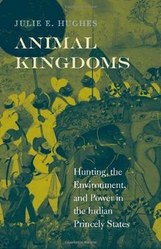 portada Animal Kingdoms: Hunting, the Environment, and Power in the Indian Princely States (en Inglés)